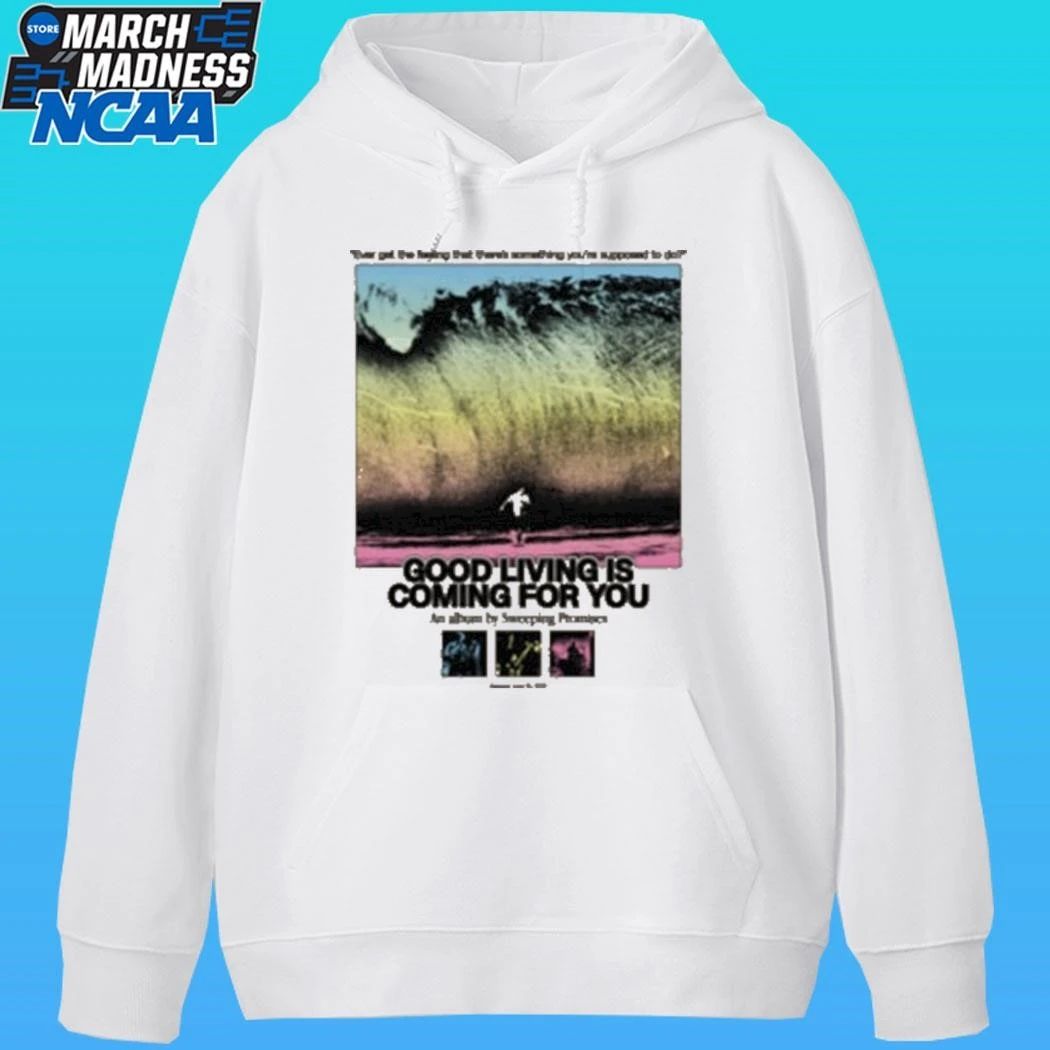 Sweeping Promises Good Living Is Coming For You Ever Get The Feeling That There’s Something You’re Supposed To Do 2026 Shirt