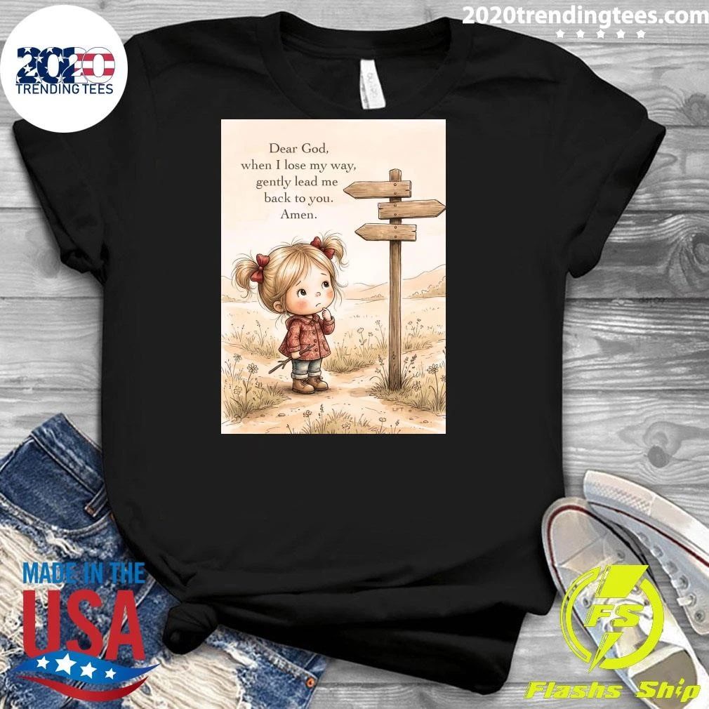 Dear God, When I Lose My Way, Gently Lead Me Back To You Shirt