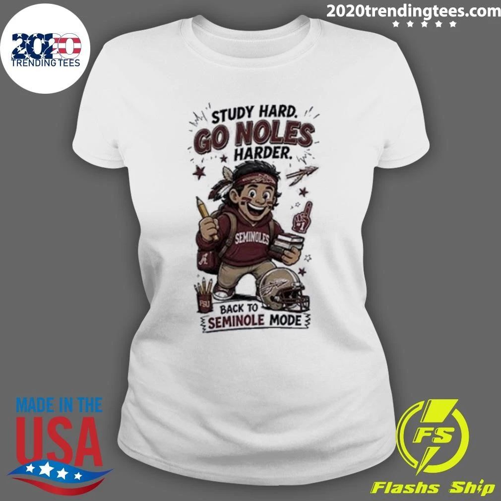Study Hard Go Noles Harder Seminoles Back To Seminole Mode Shirt
