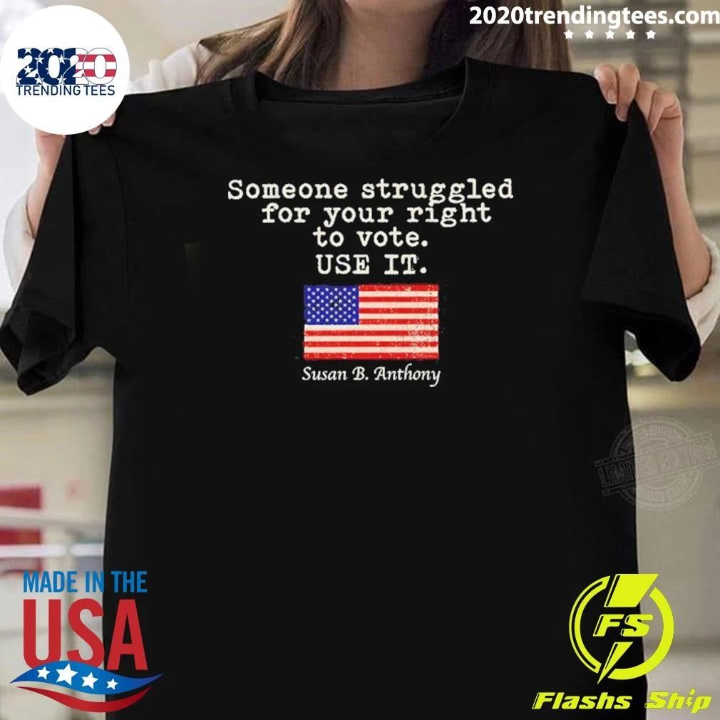 Susan B. Anthony Shirt Someone Struggled For Your Right To Vote Use It Shirt