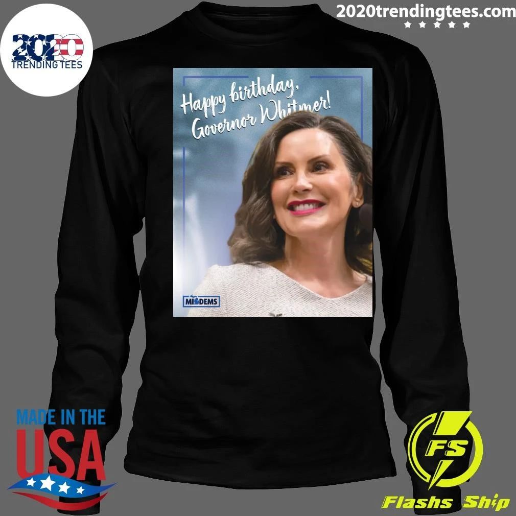 Happy Birthday to Michigan’s Champion, Gretchen Whitmer Shirt