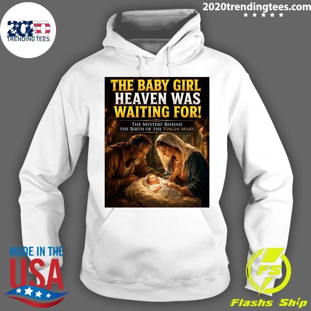 The Baby Girl Heaven Was Waiting For The Mystery Behind The Birth Of The Virgin Mary Shirt