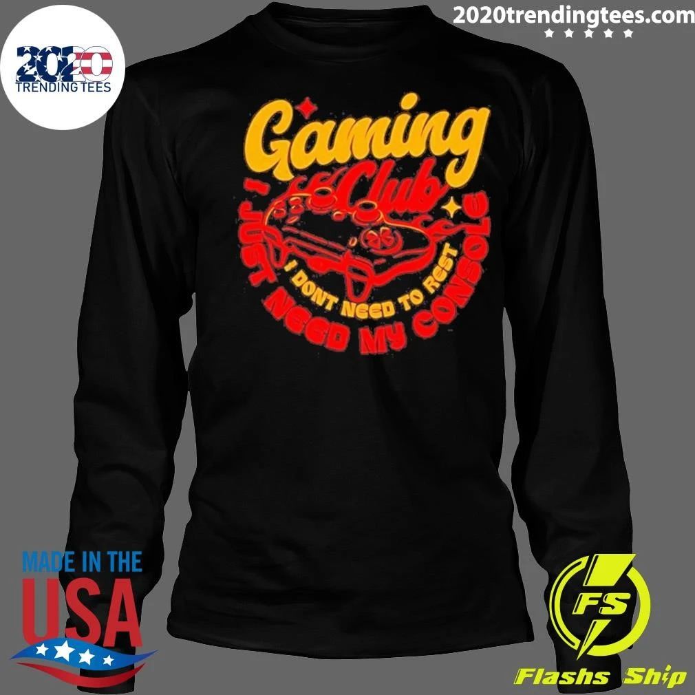Gaming Club I Don’t Need to Rest I Just Need My Console Tee Shirt