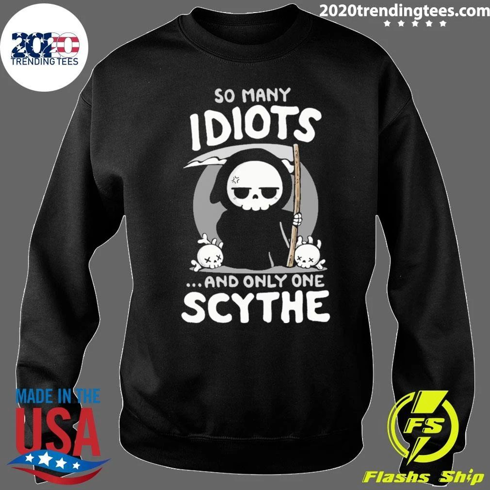 So Many Idiots and only one Scythe Shirt