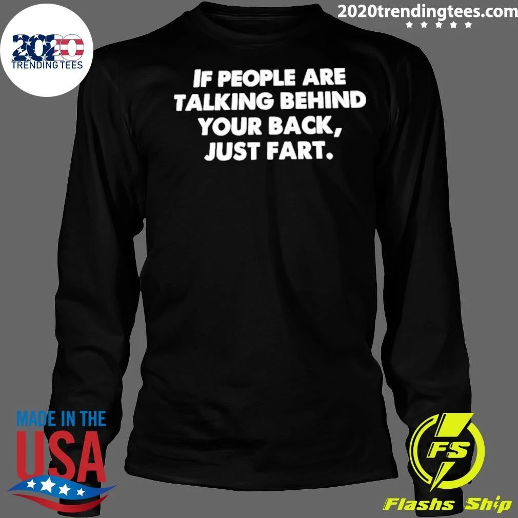 If People Are Talking Behind Your Back Just Fart Shirt