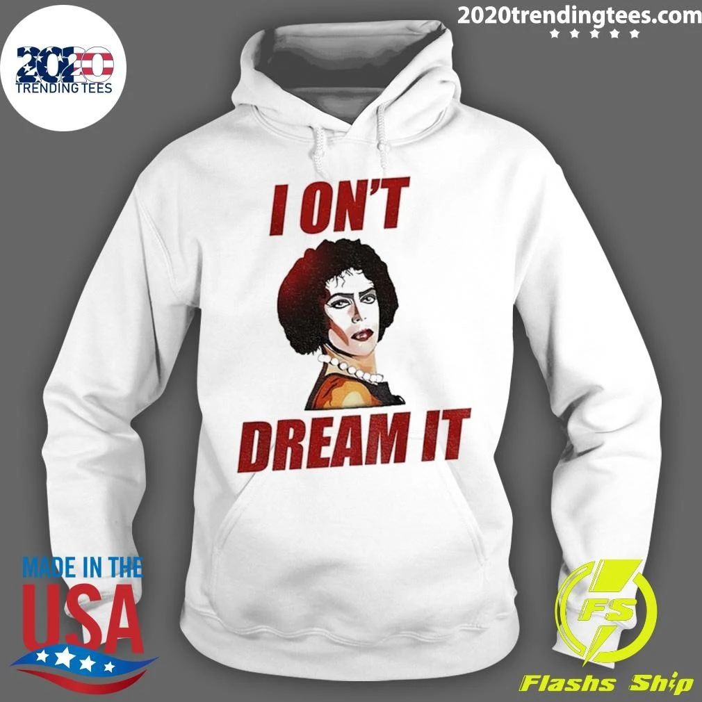 Tim Curry I On’t Dream It Shirt