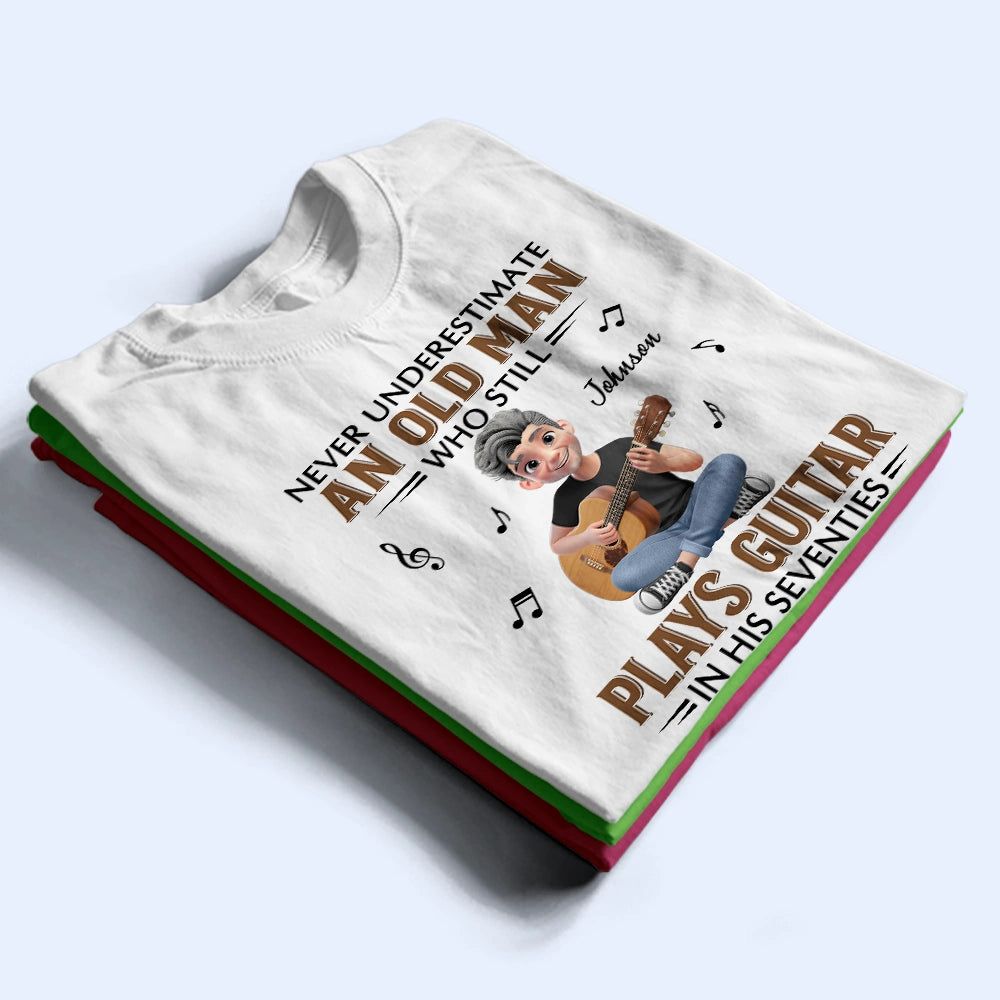 Never Underestimate An Old Man Who Plays Guitar - Personalized T Shirt