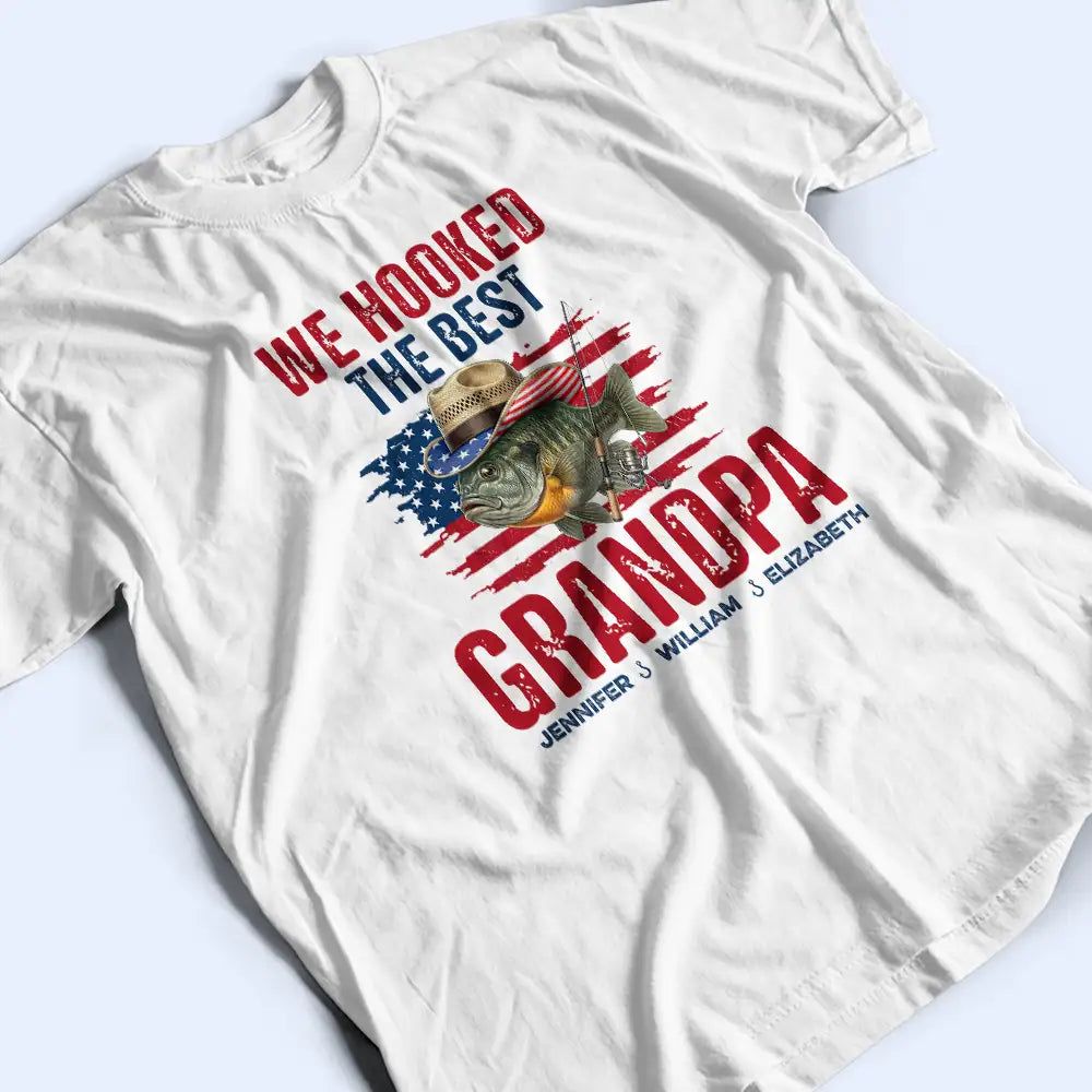Patriotic We Hooked The Best Dad Grandpa - Personalized T Shirt