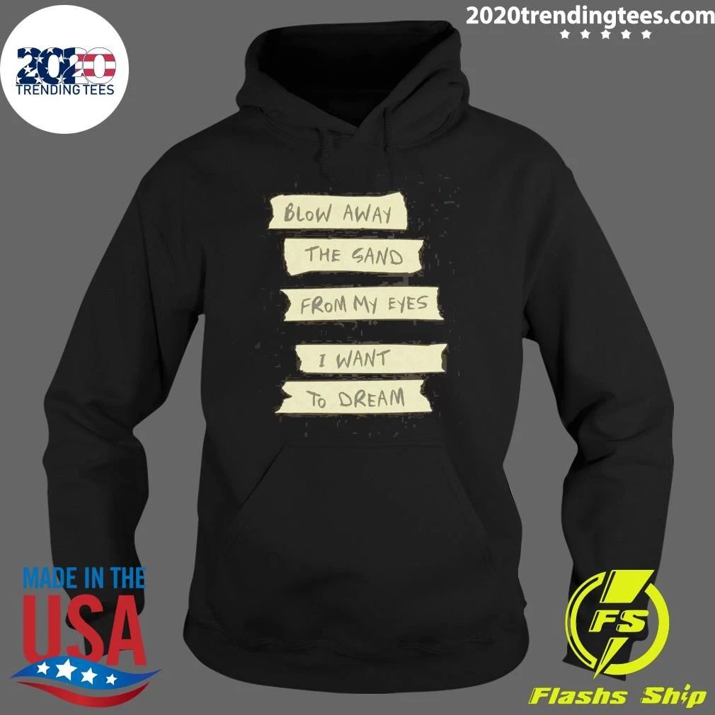 Blow Away The Sand From My Eyes I Want To Dream Tee Shirt