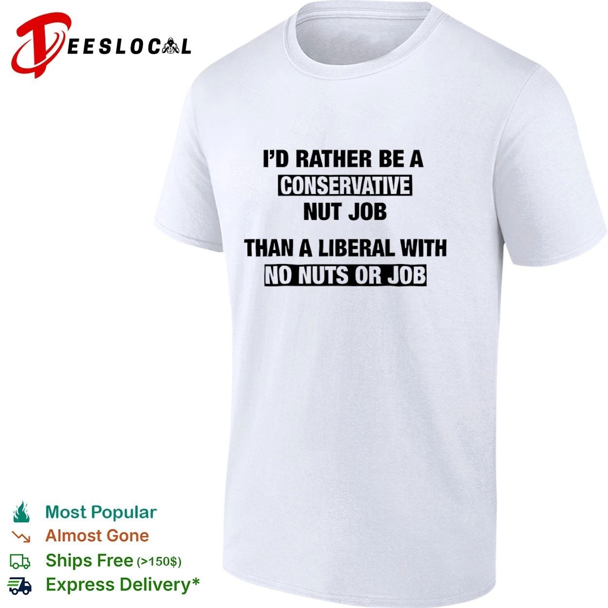 I’d Rather Be a Conservative Nut Job Than a Liberal with No Nuts or Job T-shirt