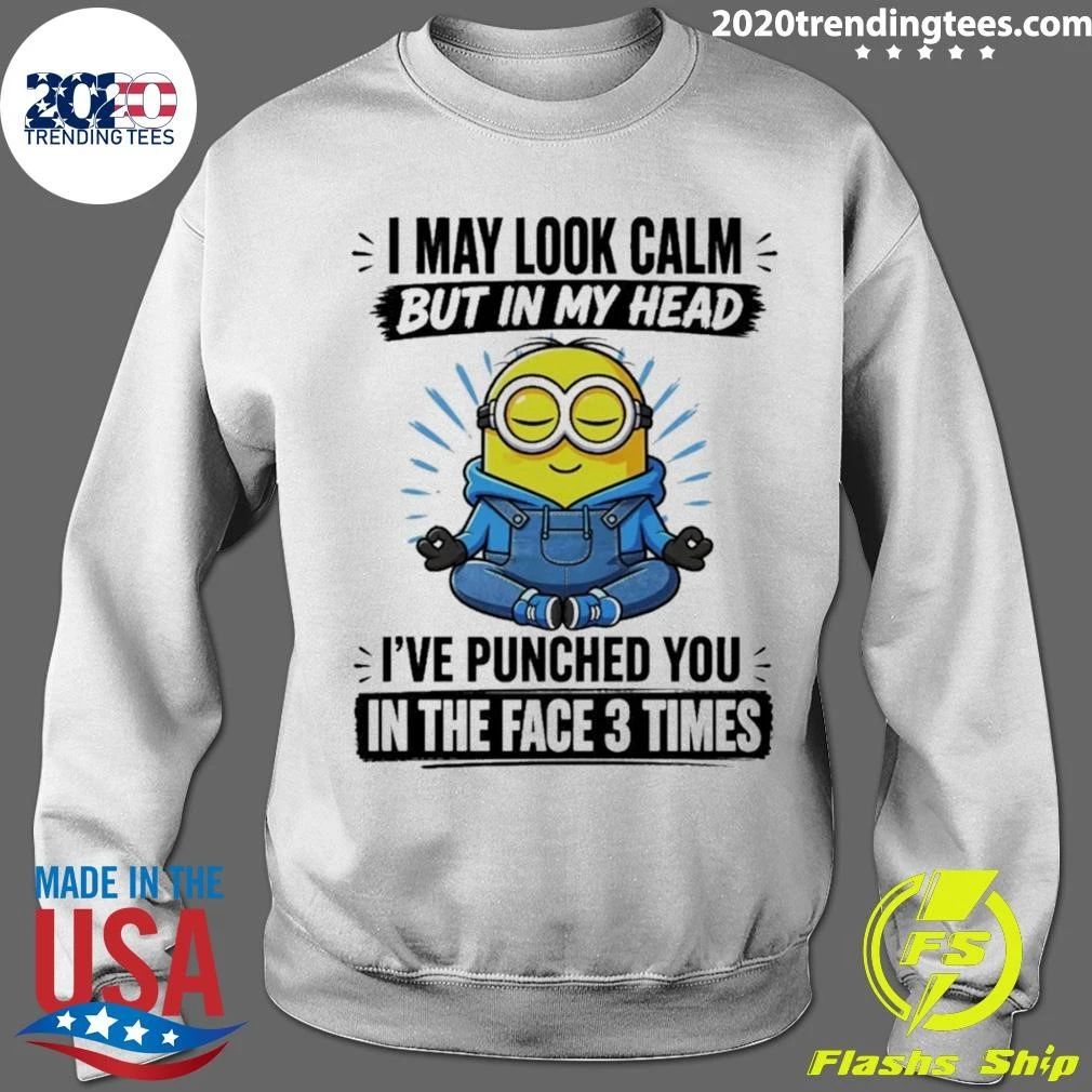 Minion I May Look Calm But In My Head I’ve Punched You In The Face 3 Times Shirt