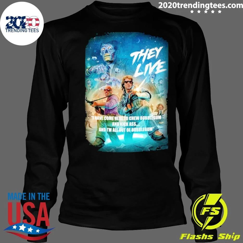 They Live Have Come Here To Chew Bubblegum And Kick Ass And I’m All Outta Bubblegum Shirt