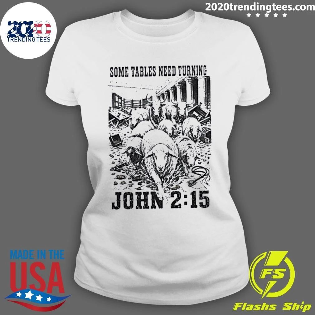 Some Tables Need Turning John 2 15 Christian Shirt