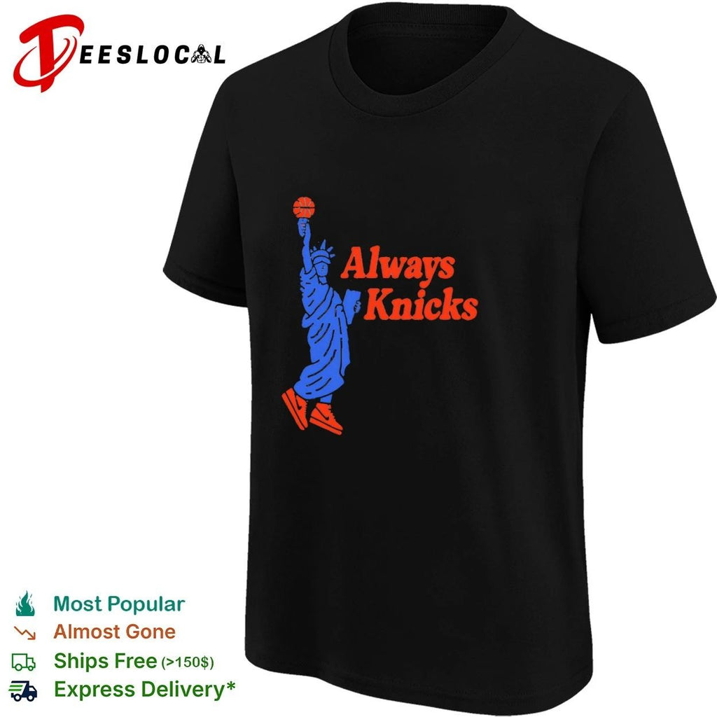 Always Knicks New York Basketball Statue of Liberty T-shirt