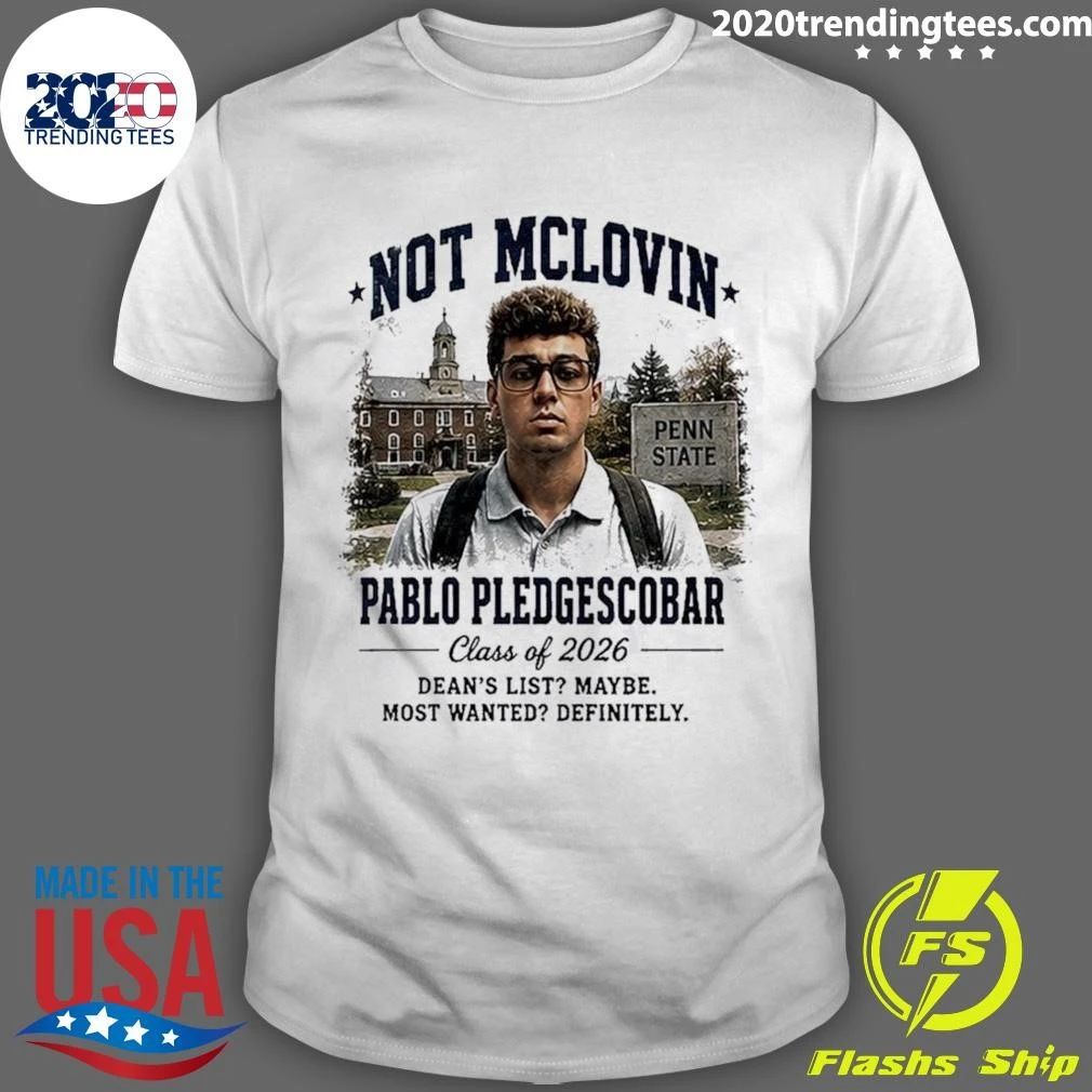 Not McLovin Pablo Pledge Escobar Penn State Parody College Meme Shirt