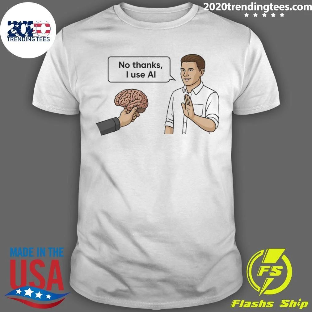 No Thanks, I Use Al Shirt