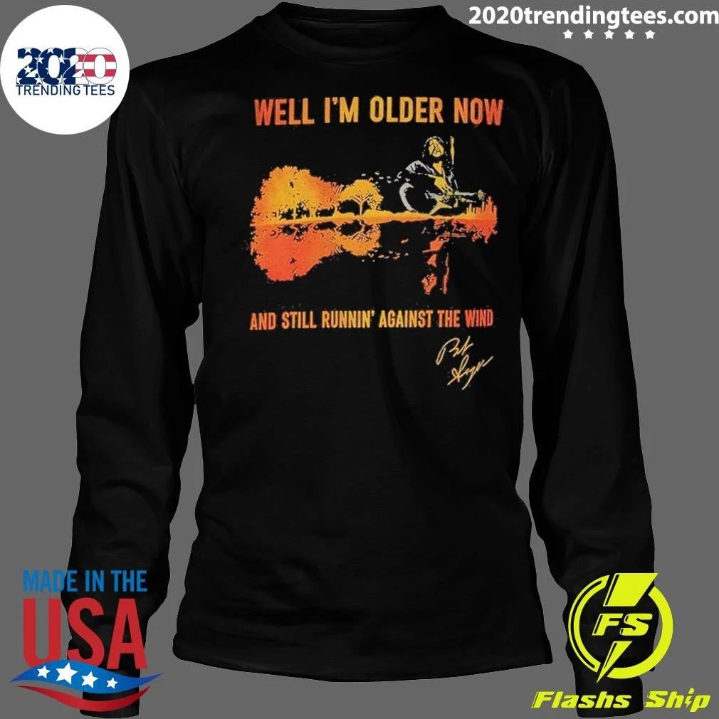 Seger Well I’m Older Now I’m Still Running Against The Wind Signature Shirt