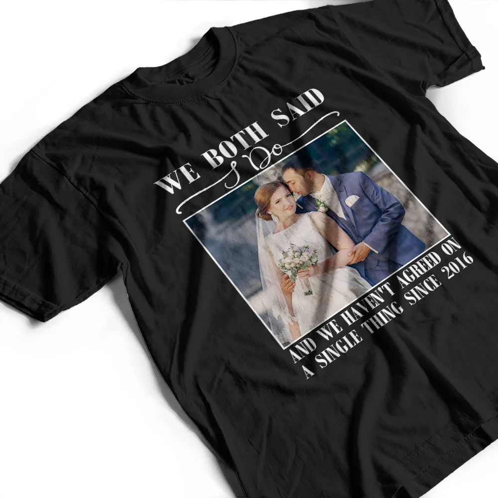 Custom Photo We Both Said I Do - Personalized T Shirt