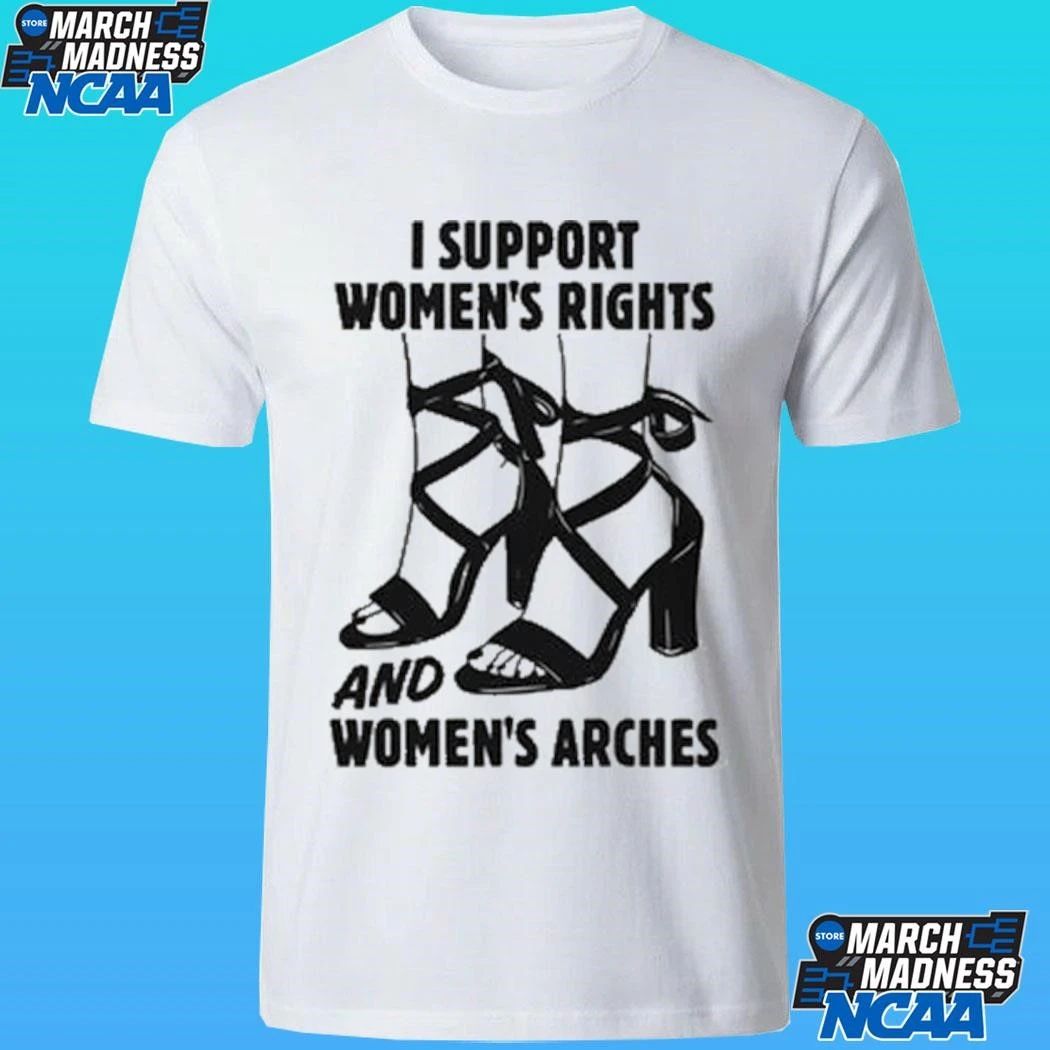 I Support Women’s Rights And Women’s Arches Shirt