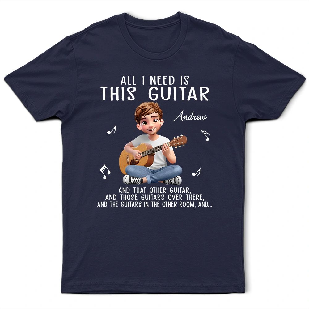 All I Need Is This Guitar - Personalized T Shirt