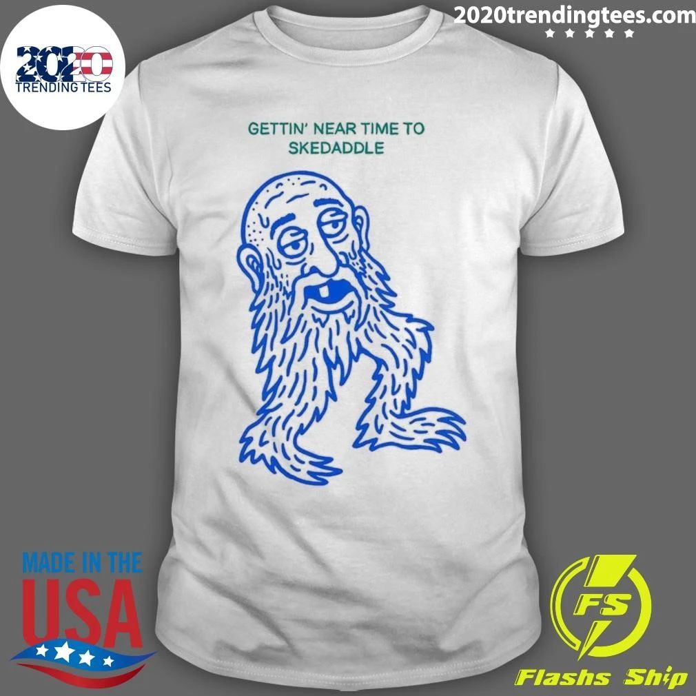 Gettin’ Near Time To Skedaddle Shirt