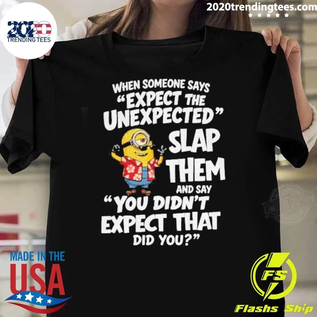 Minion Hawaii Outfit When Someone Says Expect The Unexpected Slap Them Shirt