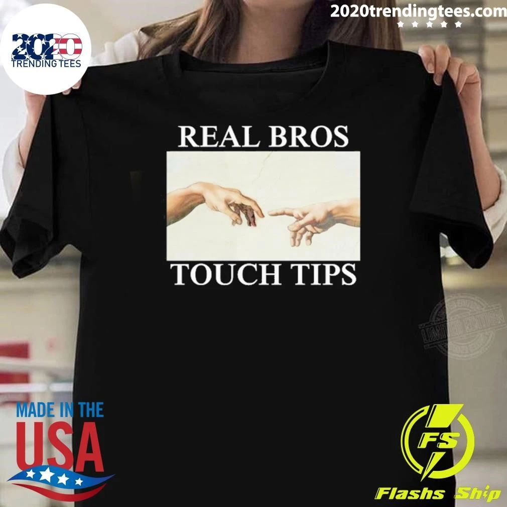 Real Bros Touch Tips Ironic Parody Unhinged Offensive Silly Bromance Tee Shirt