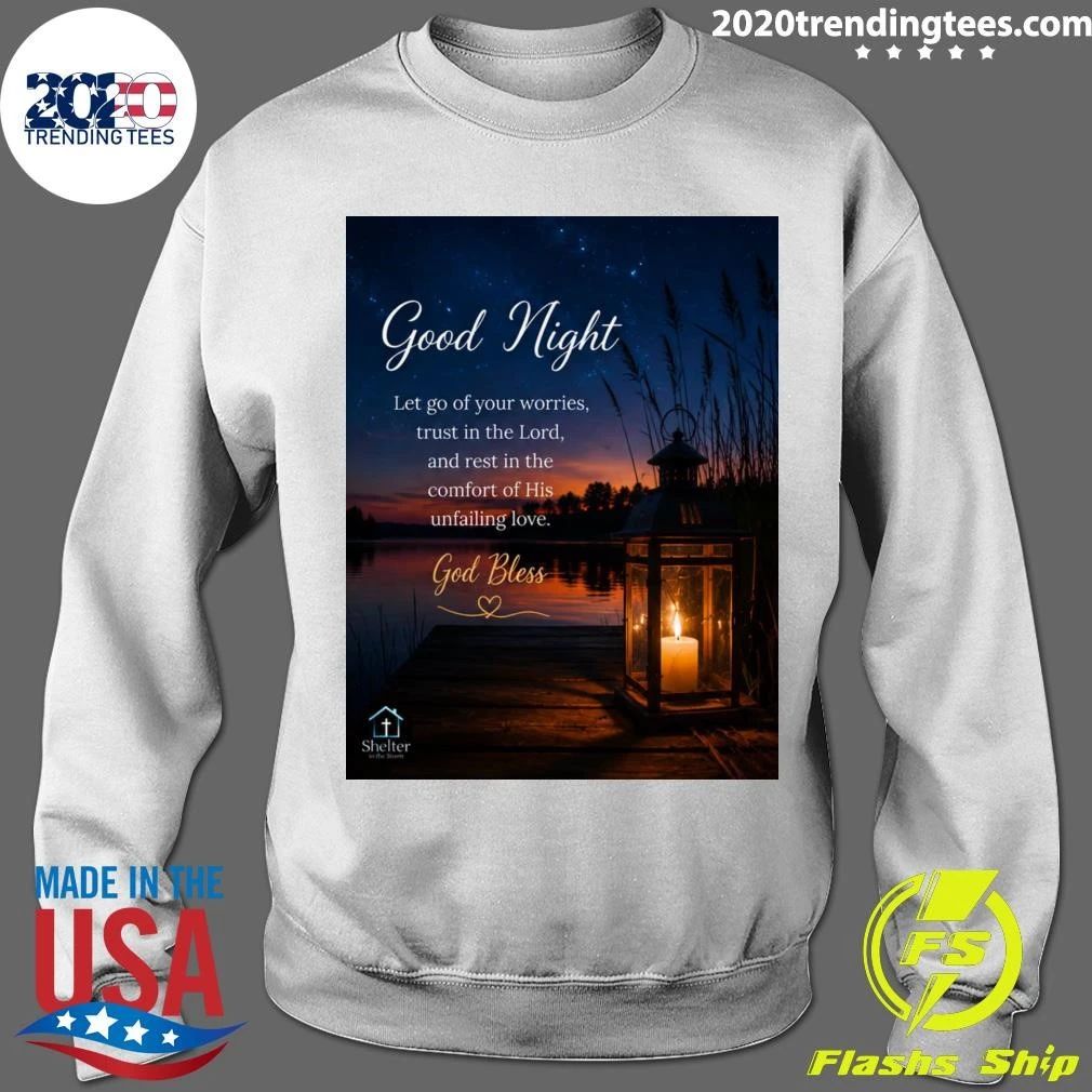 Good Night Let Go Of Your Worries, Trust In The Lord, and Rest In The Comfort Of His Unfailing Love God Bless Shirt