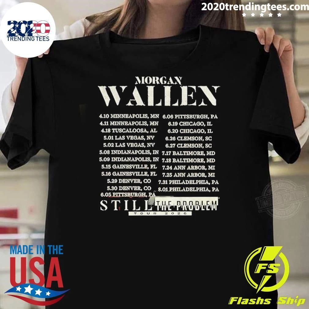 Morgan Wallen Still The Problem Tour 2026 Concert Date Schedule Shirt