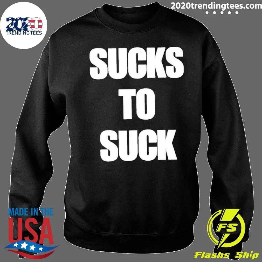 Sucks To Suck Shirt