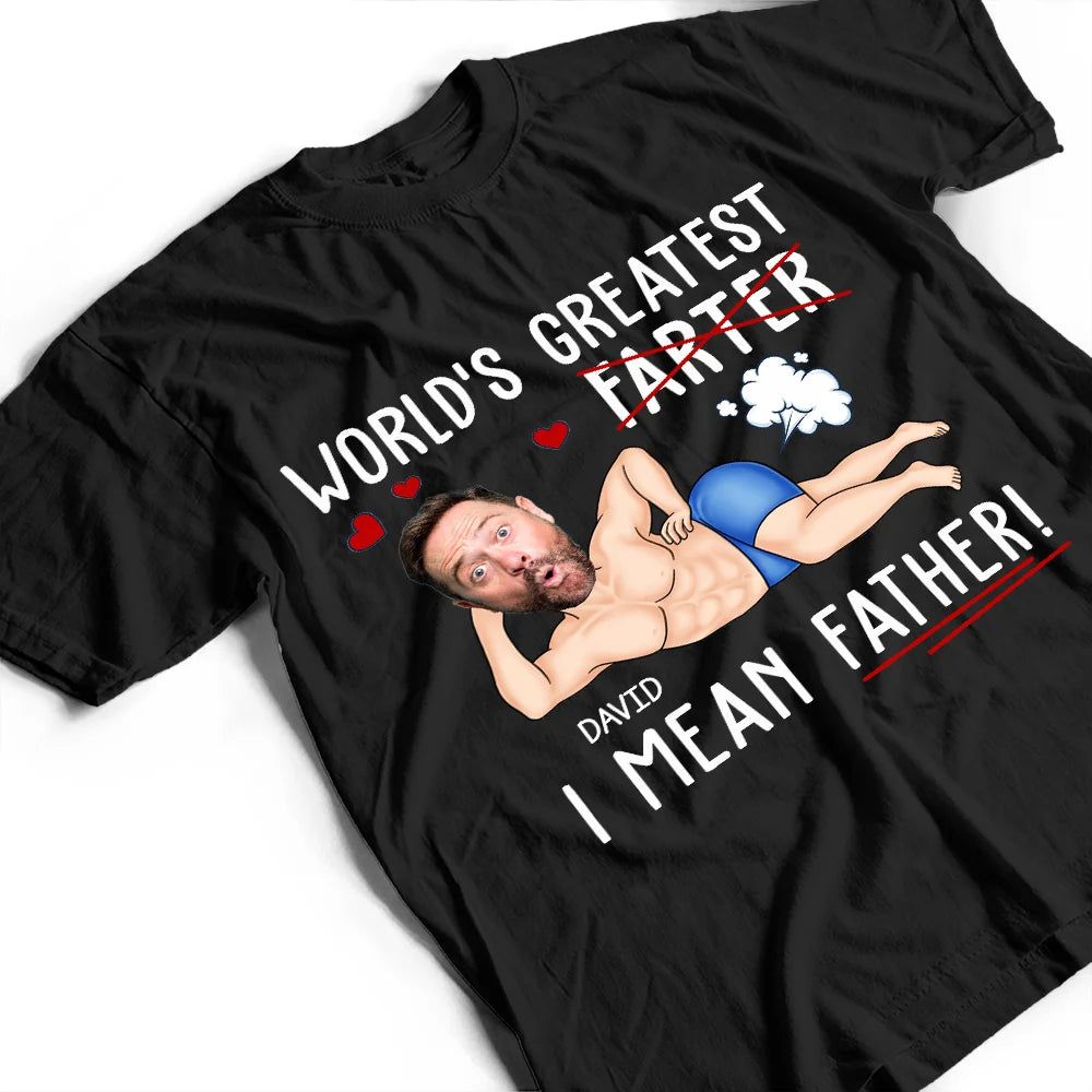 Custom Photo World's Greatest Farter I Mean Father - Personalized T Shirt