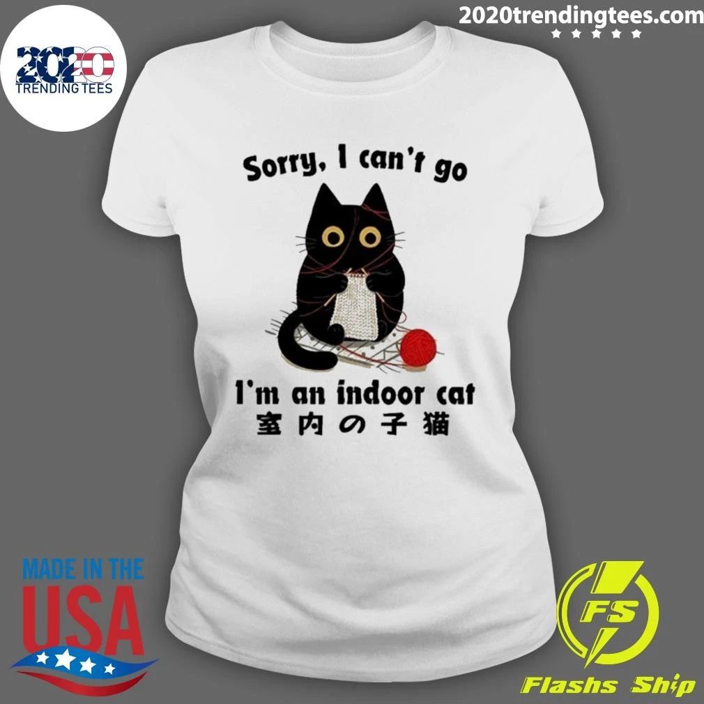 Sorry I Can’t Go Indoor Cat Meme Shirt