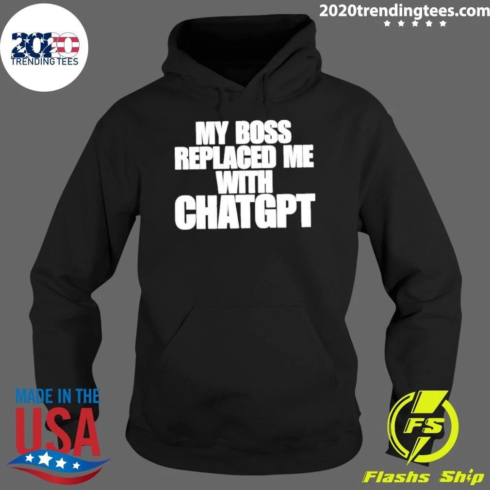 My Boss Replaced Me With Chatgpt Shirt