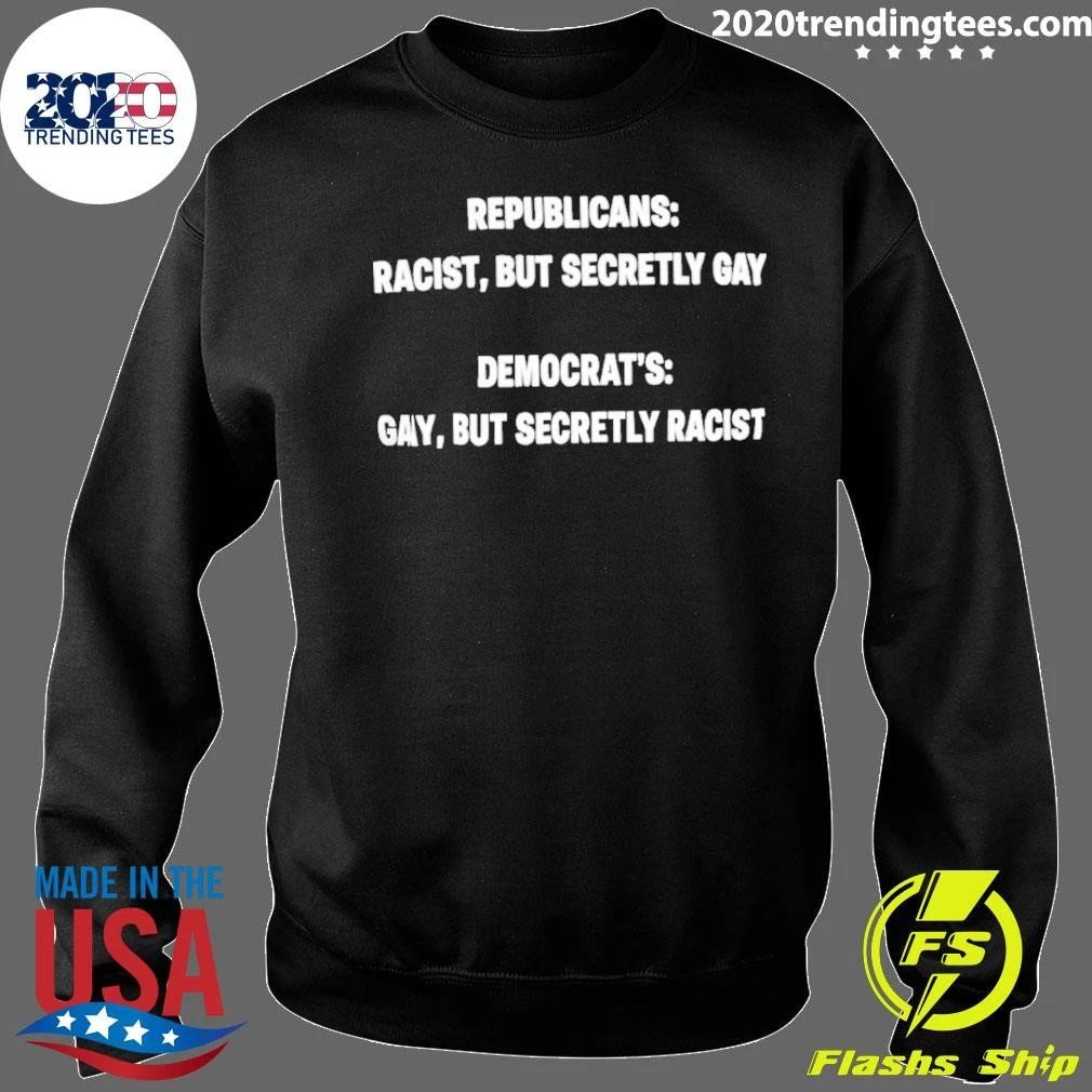 Republicans Racist but Secretly Gay Democrat’s Gay but Secretly Racist Shirt