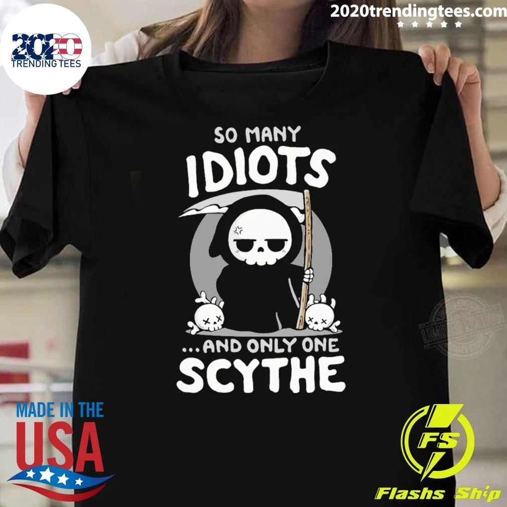 So Many Idiots and only one Scythe Shirt