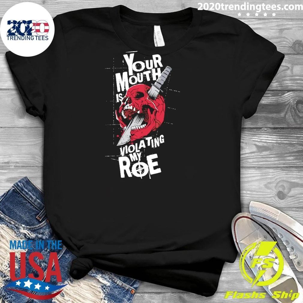 Skull Your Mouth Is Violating My Roe Shirt