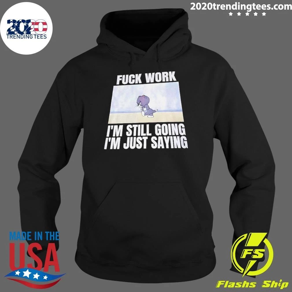 Tom And Jerry Fuck Work I’m Still Going I’m Just Saying Shirt