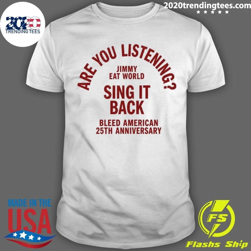 Jimmy Eat World Are You Listening Sing It Back Bleed American 25th Anniversary Shirt