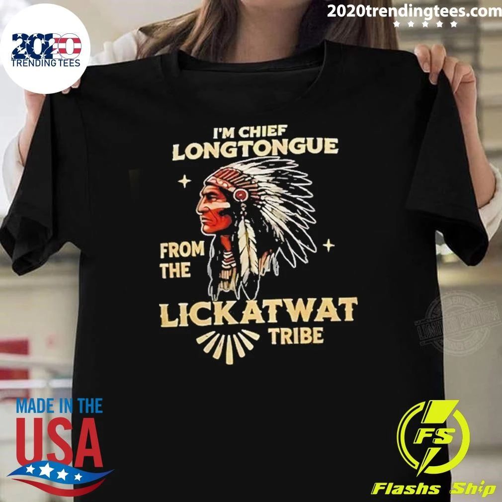 Native American Chief Humor I’m Chief Longtongue From The Lickatwat Tribe Shirt