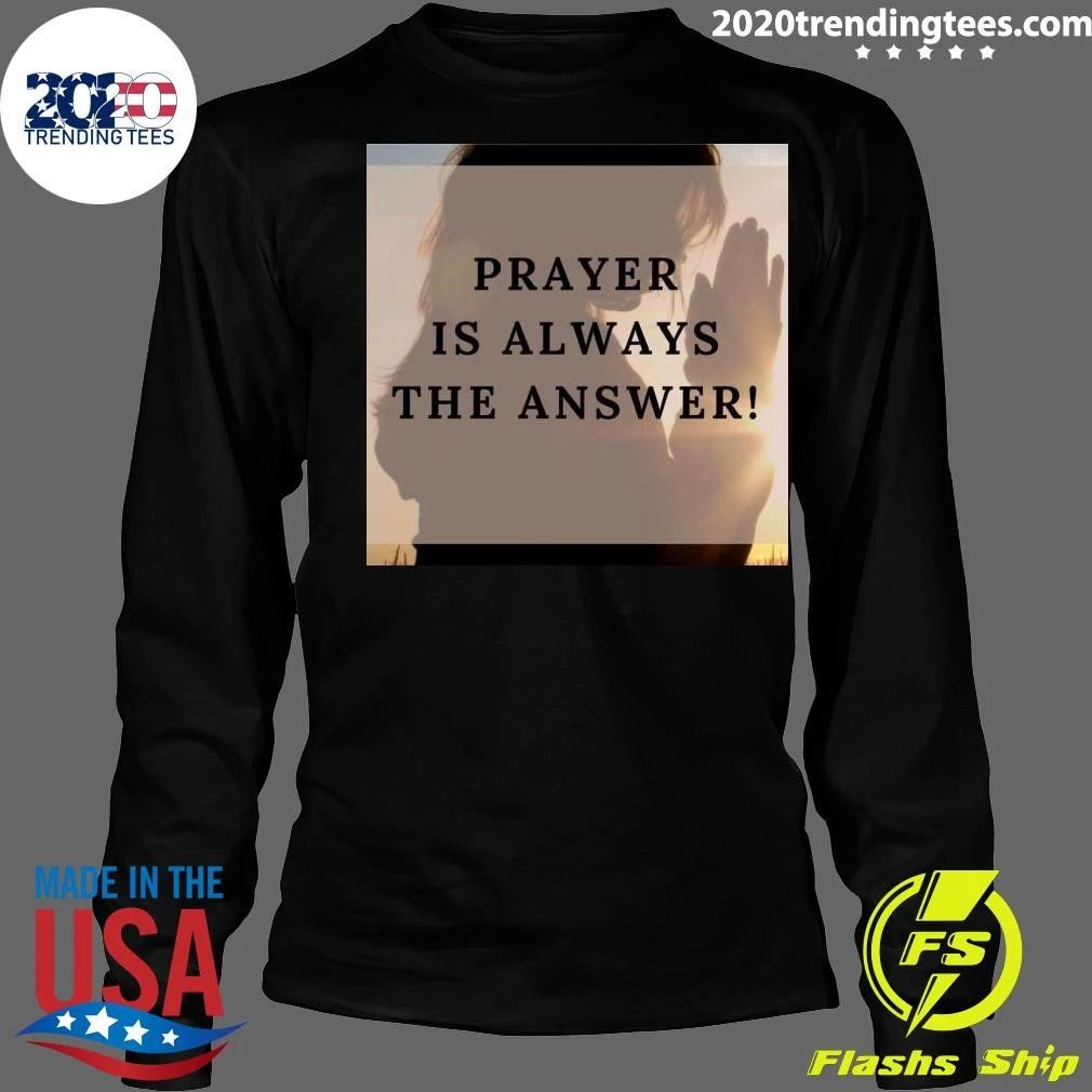 Prayer Is Always The Answer Shirt