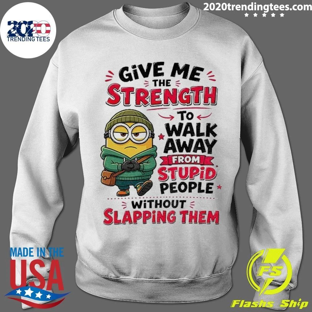 Minion Give Me The Strength To Walk Away From Stupid People Without Shirt