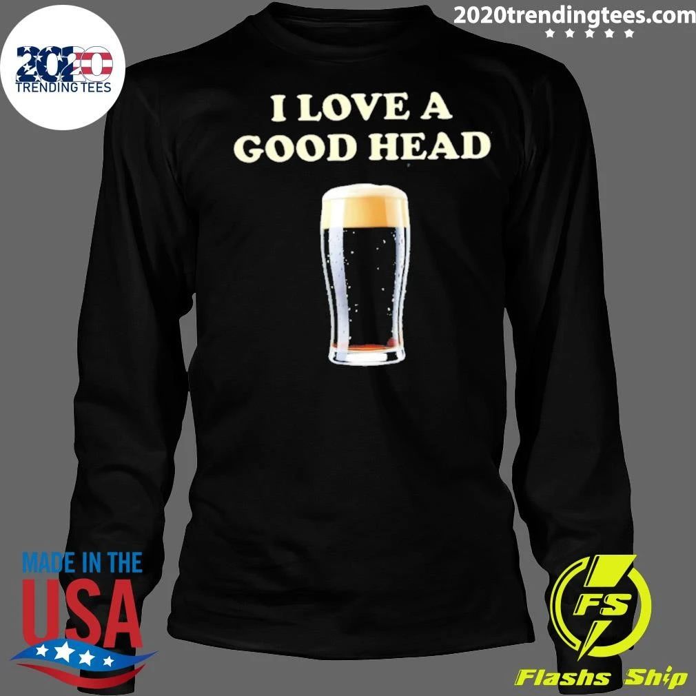 I Love A Good Head Beer Stout Pint Drinking Shirt