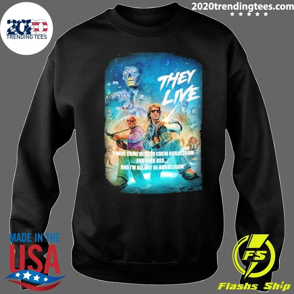 They Live Have Come Here To Chew Bubblegum And Kick Ass And I’m All Outta Bubblegum Shirt