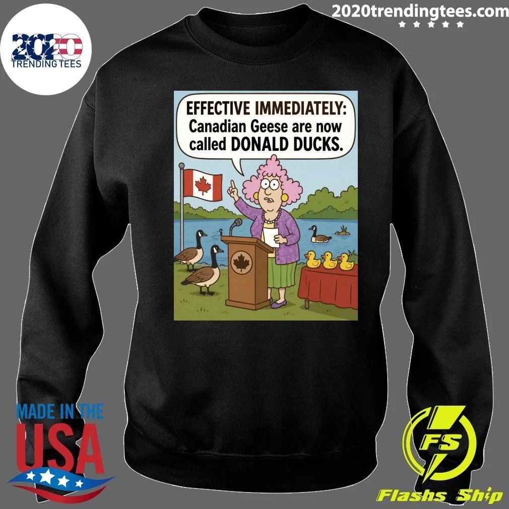 Effective Immediately Canadian Geese Are Now Called Donald Ducks Shirt