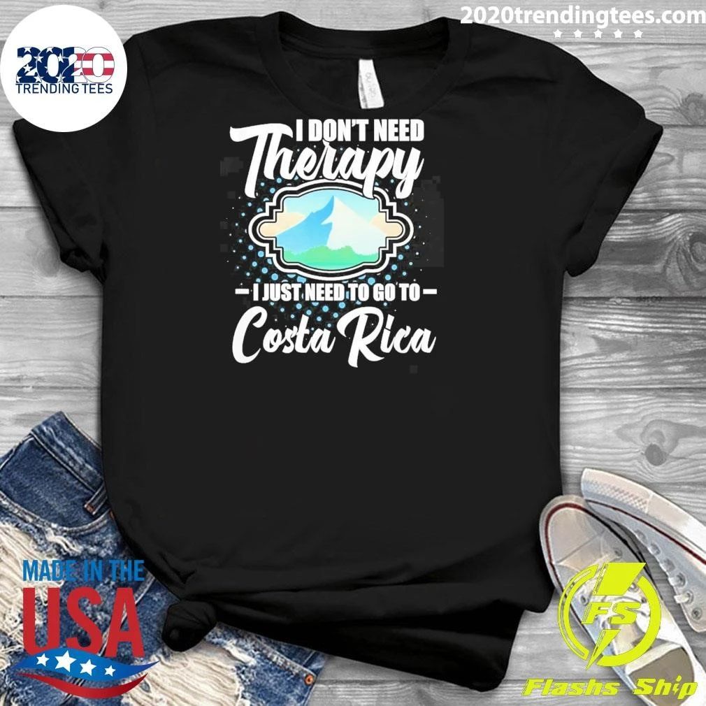 I Don’t Need Therapy I Just Need To Go To Costa Rica Shirt