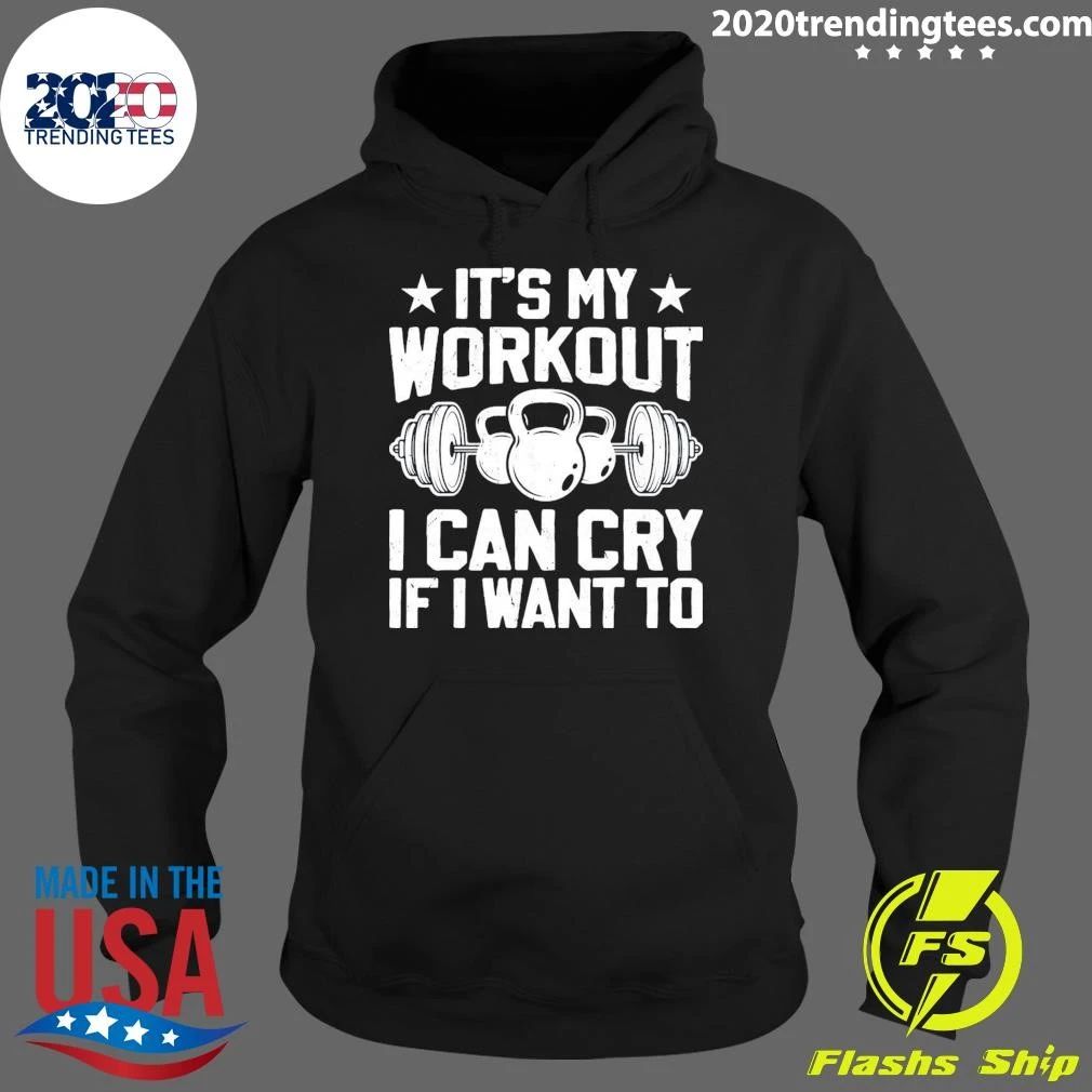 It’s My Workout I Can Cry If I Want To Fitness Workout Weight Lifting Workout Training Lover Shirt