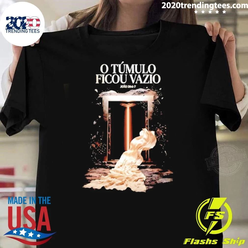 O Túmulo Ficou Vazio João 20 6-7 Easter Shirt