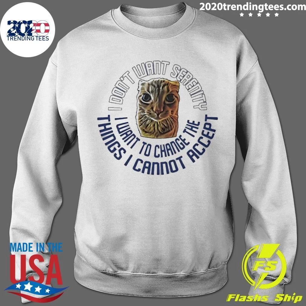 I Don’t Want Serenity I Want To Change The Things I Cannot Accept Shirt