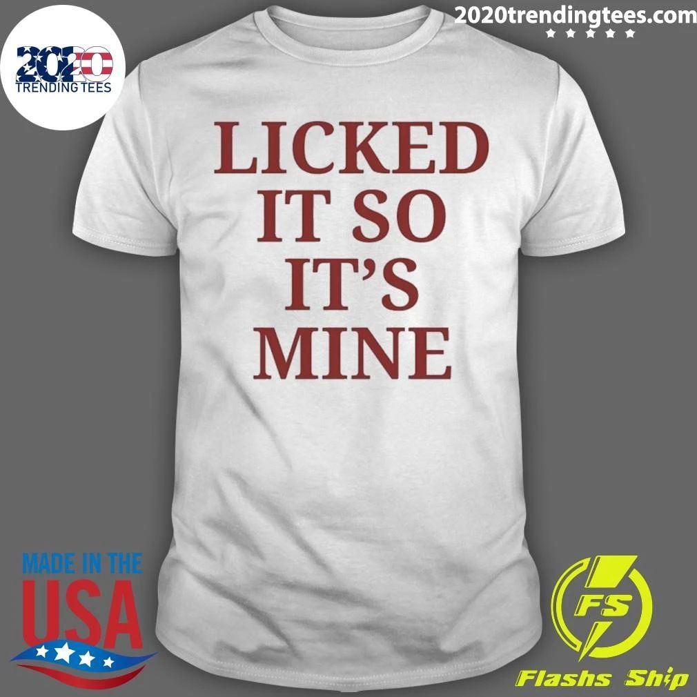 Licked It So It’s Mine Shirt