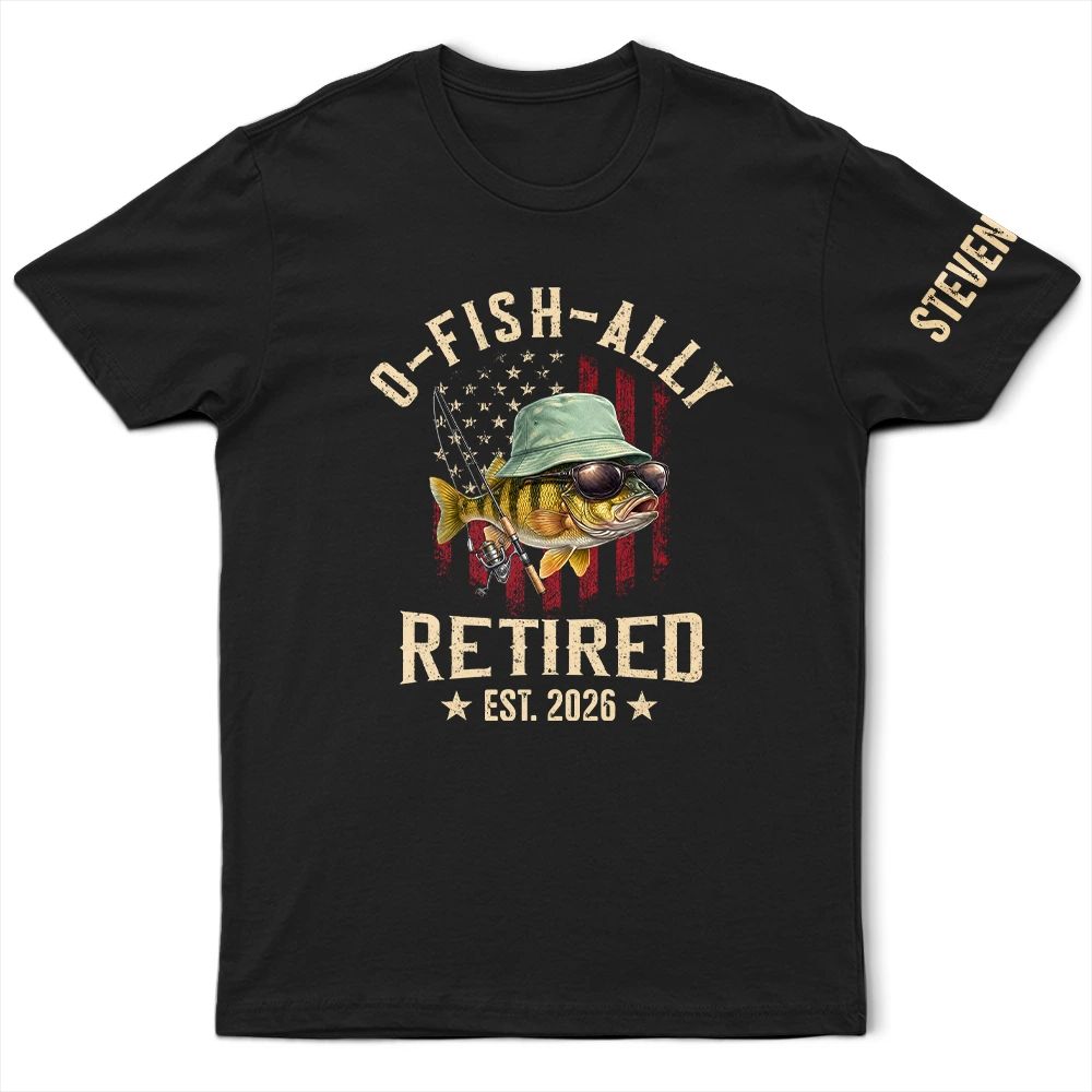 O-Fish-Ally Retired For Fishing Lovers - Personalized T Shirt